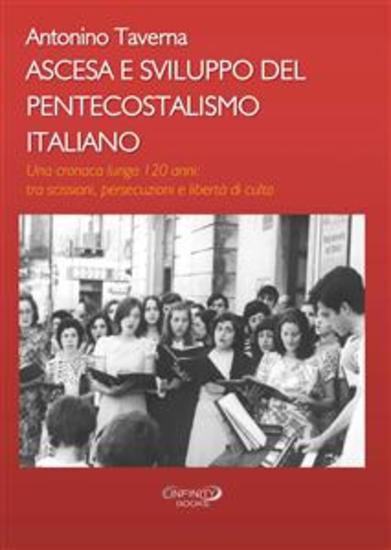 Ascesa e Sviluppo del Pentecostalismo italiano - Una cronaca lunga 120 anni: tra scissioni persecuzioni e libertà di culto - cover