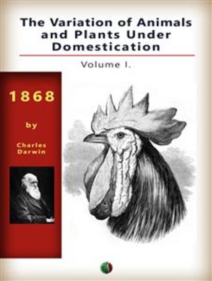 The Variation of Animals and Plants Under Domestication Vol I - cover