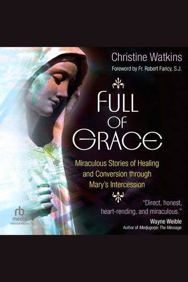 Full of Grace - Miraculous Stories of Healing and Conversion through Mary’s Intercession - cover