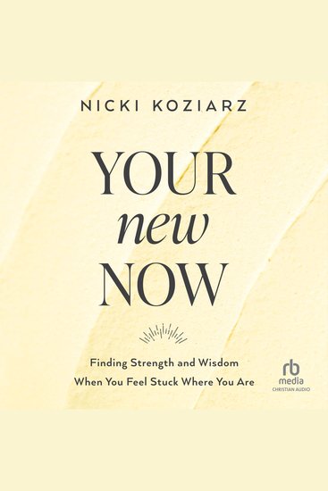 Your New Now - Finding Strength and Wisdom When You Feel Stuck Where You Are - cover