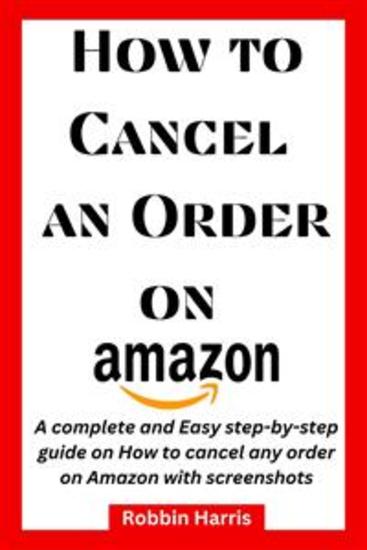 How to Cancel an Order on Amazon - A complete and Easy step-by-step guide on how to cancel any order on Amazon with screenshots - cover