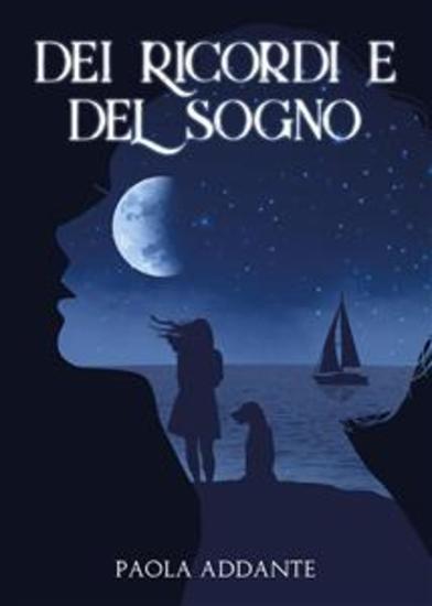 Dei ricordi e del sogno - Il dolore per tutti i momenti incompiuti della nostra vita ci entra nel petto come una lama e ci vuole una forza incredibile per continuare a pensare che ci sarà sempre un giorno nuovo in cui ricominciare ad essere felici - cover