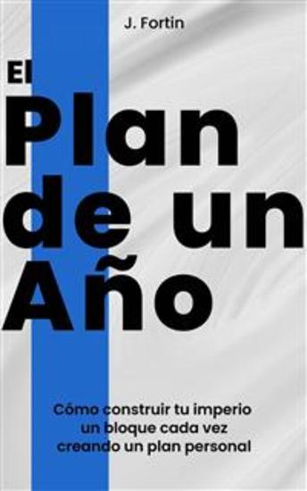 El Plan De Un Año - Cómo Construir Tu Imperio Un Bloque Cada Vez Creando Un Plan Personal - cover