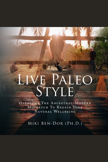 Live Paleo Style - Overcome The Ancestral-Modern Mismatch to Regain Your Natural Wellbeing - cover