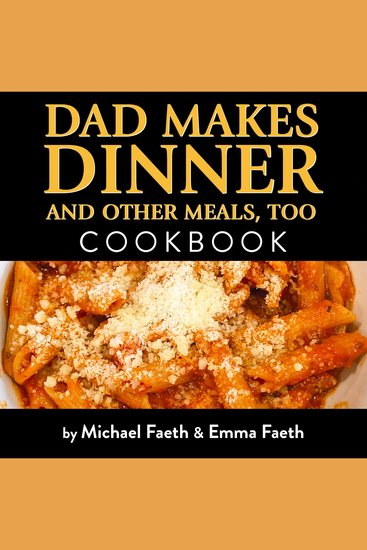 Dad Makes Dinner and Other Meals Too - Cookbook With Kid Approved Recipes - cover