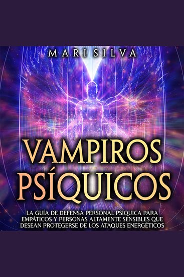 Vampiros psíquicos: La guía de defensa personal psíquica para empáticos y personas altamente sensibles que desean protegerse de los ataques energéticos - cover