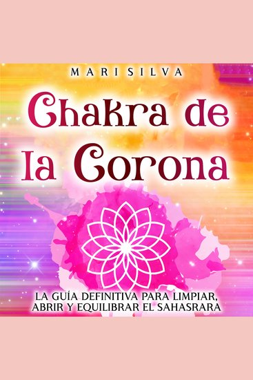 Chakra de la Corona: La guía definitiva para limpiar abrir y equilibrar el Sahasrara - cover