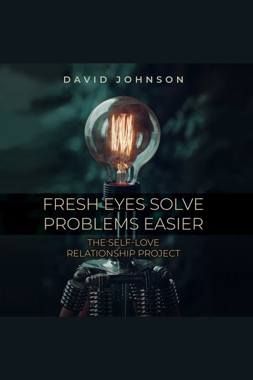 Fresh Eyes Sove Problems Easier - The Self-Love Relationship Project - cover