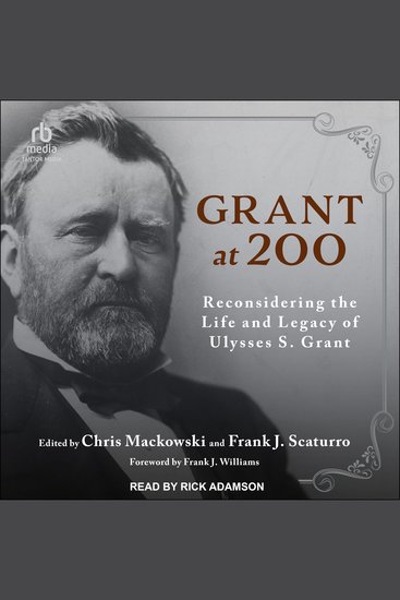 Grant at 200 - Reconsidering the Life and Legacy of Ulysses S Grant - cover