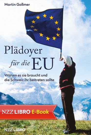Plädoyer für die EU - Warum es sie braucht und die Schweiz ihr beitreten sollte - cover