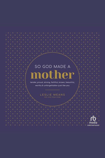 So God Made a Mother - Tender Proud Strong Faithful Known Beautiful Worthy and Unforgettable--Just Like You - cover