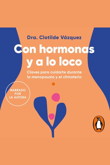 Con hormonas y a lo loco - Claves para cuidarte durante la menopausia y el climaterio - cover
