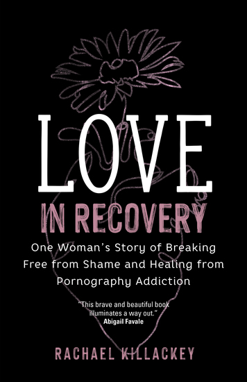 Love in Recovery - One Woman's Story of Breaking Free from Shame and Healing from Pornography Addiction - cover