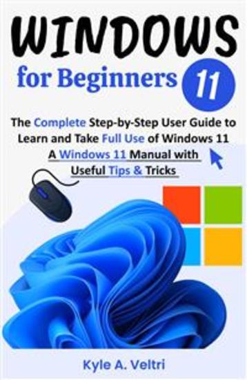 Windows 11 for Beginners - The Complete Step-by-Step User Guide to Learn and Take Full Use of Windows 11 (A Windows 11 Manual with Useful Tips & Tricks) - cover