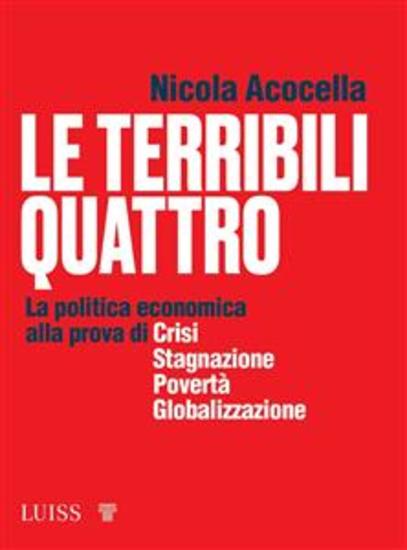 Le terribili quattro - La politica economica alla prova di crisi stagnazione povertà globalizzazione - cover
