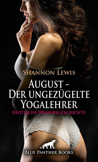 August - Der ungezügelte Yogalehrer | Erotische Urlaubsgeschichte - Besonderes Interesse an weiblichen Formen - cover