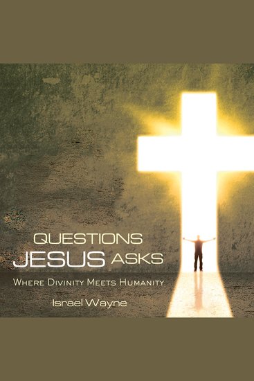 Questions Jesus Asks - Where Divinity Meets Humanity - cover