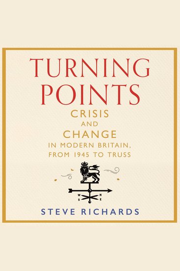 Turning Points - Crisis and Change in Modern Britain from 1945 to Truss - cover