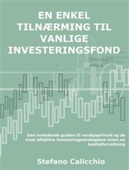 En enkel tilnærming til vanlige investeringsfond - Den innledende guiden til verdipapirfond og de mest effektive investeringsstrategiene innen en kapitalforvaltning - cover