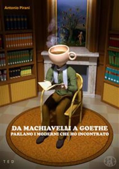 Da Machiavelli a Goethe - Parlano i moderni che ho incontrato - cover