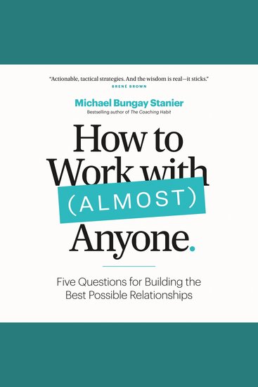 How to Work with (Almost) Anyone - Five Questions for Building the Best Possible Relationships - cover