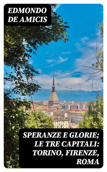 Speranze e glorie; Le tre capitali: Torino Firenze Roma - cover