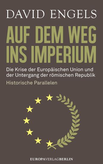 Auf dem Weg ins Imperium - Die Krise der Europäischen Union und der Untergang der Römischen Republik Historische Parallelen - cover