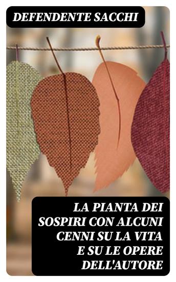 La pianta dei sospiri con alcuni cenni su la vita e su le opere dell'autore - cover