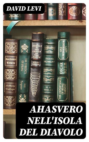 Ahasvero nell'Isola del Diavolo - Versi preceduti da uno studio su l'Ebraismo e la rivoluzione francese - cover