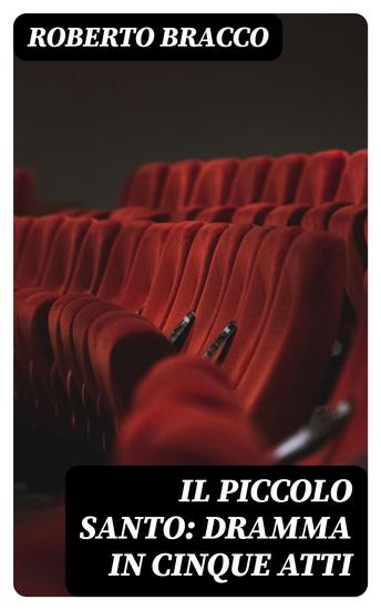 Il piccolo santo: Dramma in cinque atti - cover