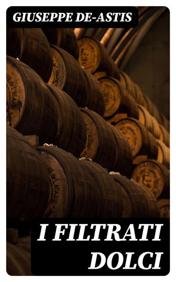 I filtrati dolci - Monografia della filtrazione dei mosti e della preparazione dei cosidetti "filtrati dolci" e "lambiccati" - cover