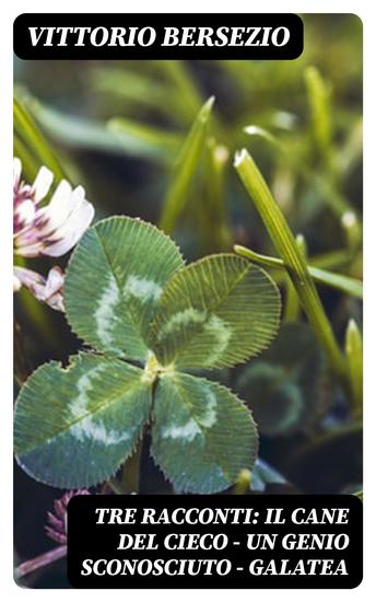 Tre racconti: Il cane del cieco - Un genio sconosciuto - Galatea - cover