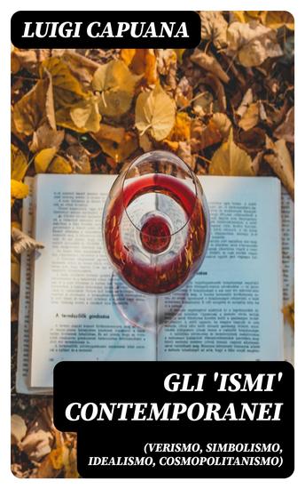 Gli 'ismi' contemporanei (Verismo Simbolismo Idealismo Cosmopolitanismo) - Ed altri saggi di critica letteraria ed artistica - cover
