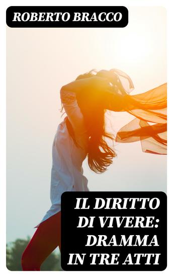 Il diritto di vivere: Dramma in tre atti - cover
