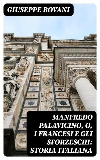Manfredo Palavicino o I Francesi e gli Sforzeschi: Storia Italiana - cover
