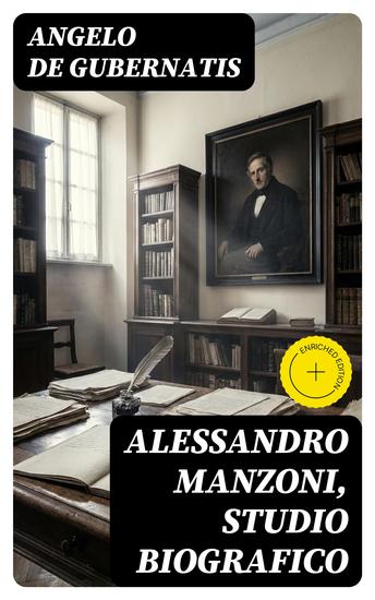 Alessandro Manzoni Studio Biografico - Edizione arricchita Letture fatte alla Taylorian Institution di Oxford nel maggio dell'anno 1878 notevolmente ampliate - cover