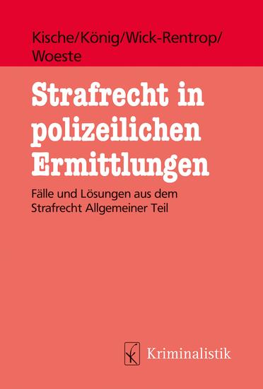 Strafrecht in polizeilichen Ermittlungen - Fälle und Lösungen aus dem Strafrecht Allgemeiner Teil - cover