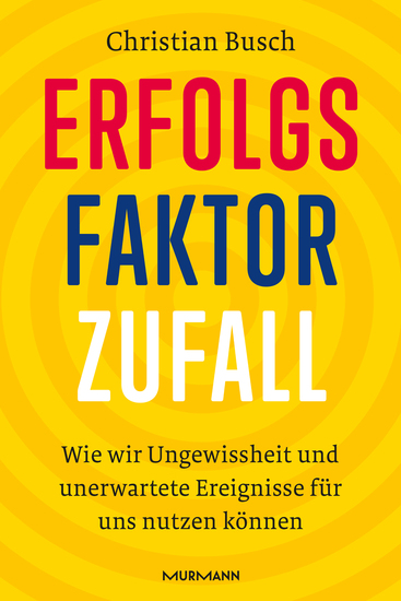 Erfolgsfaktor Zufall - Wie wir Ungewissheit und unerwartete Ereignisse für uns nutzen können - cover