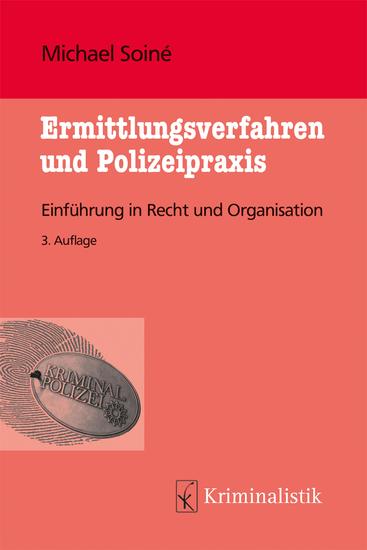 Ermittlungsverfahren und Polizeipraxis - Einführung in Recht und Organisation Grundlagen der Kriminalistik - cover