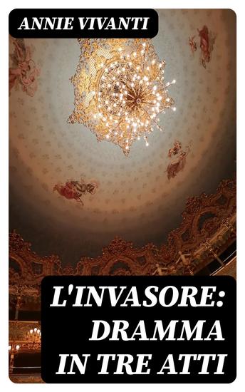 L'invasore: dramma in tre atti - cover