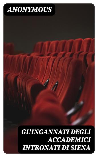 Gl'ingannati degli accademici intronati di Siena - Commedie del Cinquecento - cover