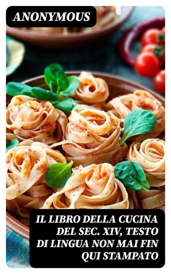 Il libro della cucina del sec XIV testo di lingua non mai fin qui stampato - cover