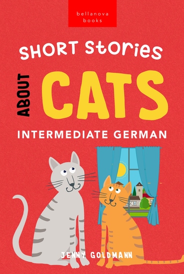 Short Stories About Cats in Intermediate German - 15 Purr-fect Stories for German Learners (B1-B2 CEFR) - cover