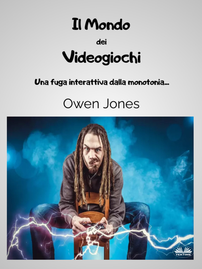 Il Mondo Dei Videogiochi - Una Fuga Interattiva Dalla Monotonia… - cover