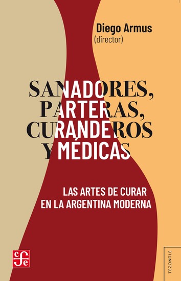 Sanadores parteras curanderos y médicas - Las artes de curar en la Argentina moderna - cover
