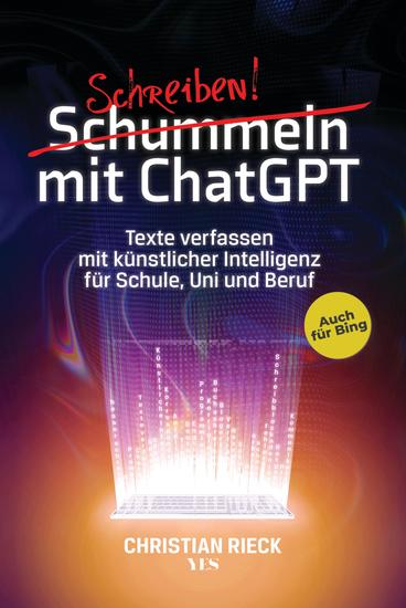 Schummeln mit ChatGPT - Texte verfassen mit künstlicher Intelligenz für Schule Uni und Beruf Auch für Bing - cover