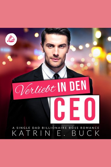 Verliebt in den CEO: A Single Dad Billionaire Boss Romance - San Antonio Billionaires 1 - cover