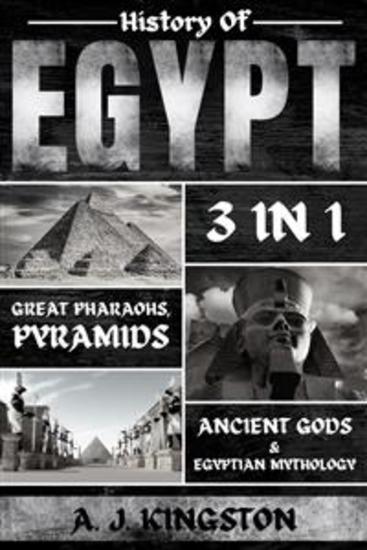 History of Egypt: 3 in 1 - Great Pharaohs Pyramids Ancient Gods & Egyptian Mythology - cover