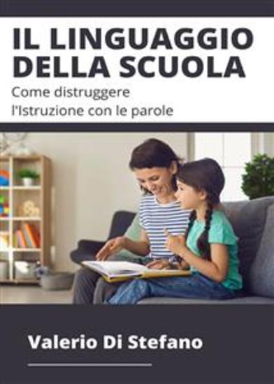 Il linguaggio della scuola - Come distruggere l'Istruzione con le parole - cover