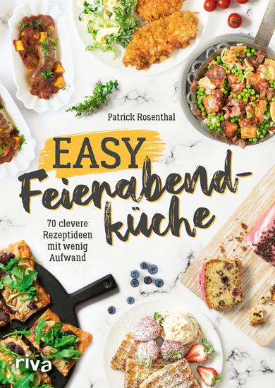 Easy Feierabendküche - 70 clevere Rezeptideen mit wenig Aufwand Das Express-Kochbuch für Berufstätige und die ganze Familie Einfach gesund und blitzschnell kochen unter der Woche Nur wenige Zutaten - cover